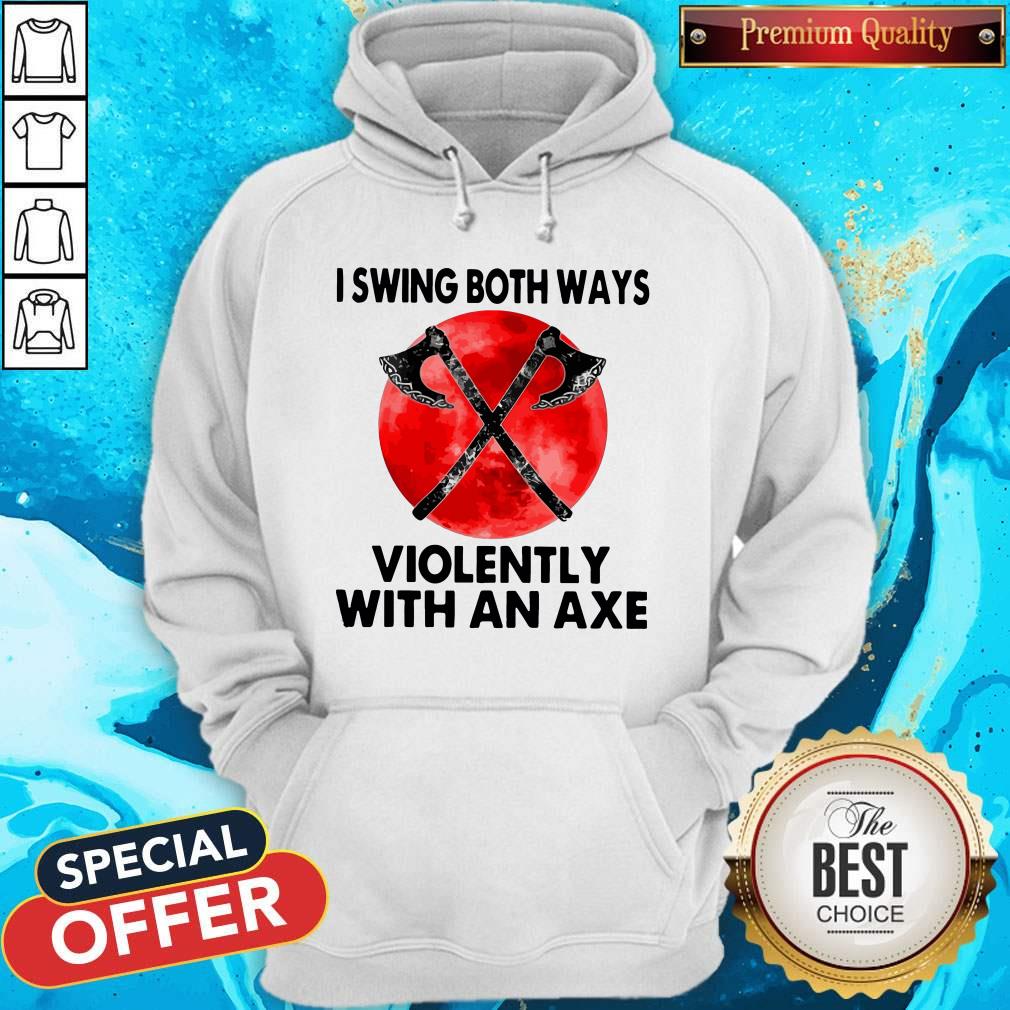 Funny I Swing Both Ways Violently With An Axe Moon Shirt