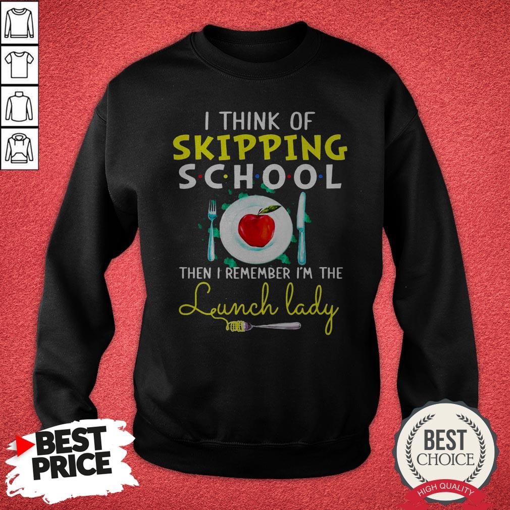 Funny I Think Of Skipping School Then I Remember I’m The Lunch Lady Shirt