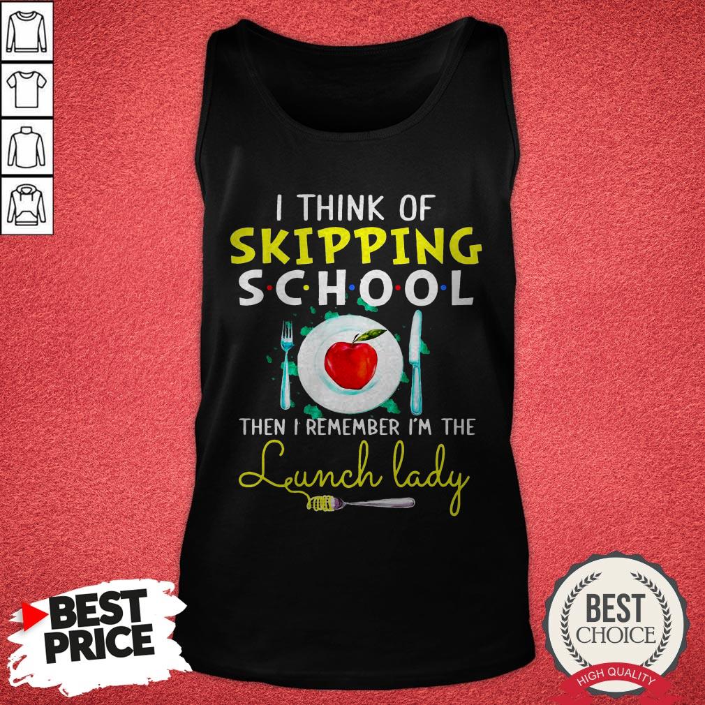 Funny I Think Of Skipping School Then I Remember I’m The Lunch Lady Shirt