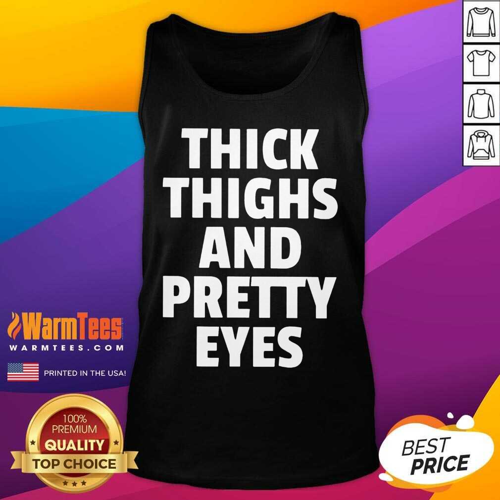 Funny I Think Thighs And Petty Eyes Shirt