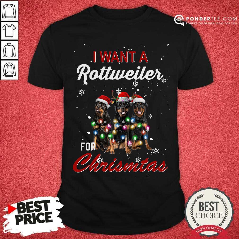 Funny I Want A Rottweiler For Christmas Shirt