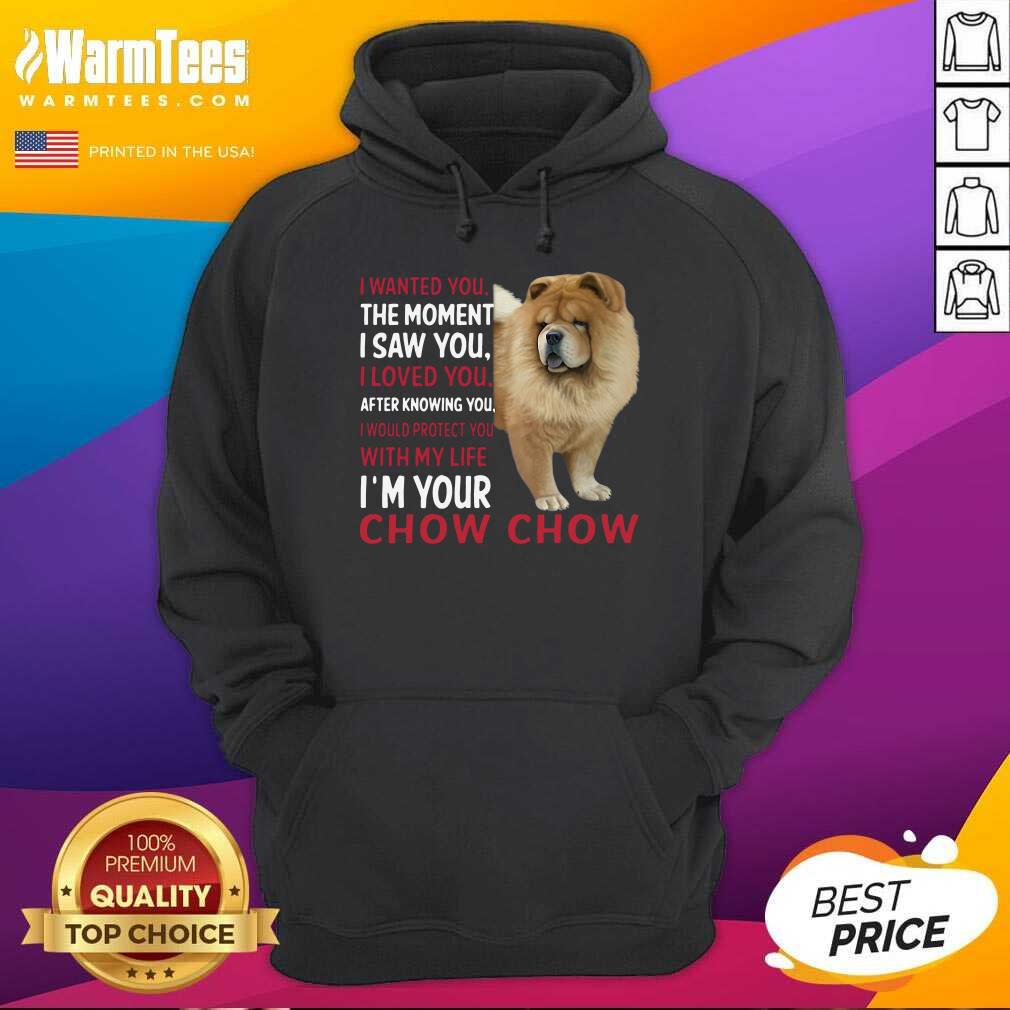 funny-i-wanted-you-the-moment-i-saw-you-i-loved-you-after-knowing-chow-chow-hoodie.jpg