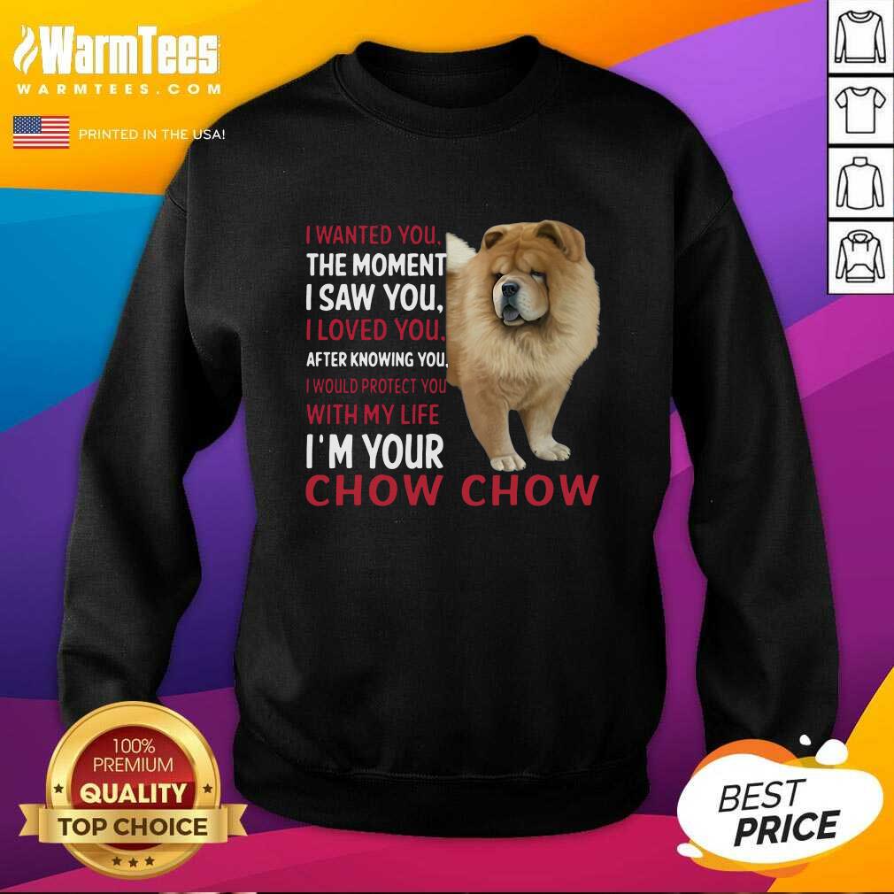 funny-i-wanted-you-the-moment-i-saw-you-i-loved-you-after-knowing-chow-chow-sweatshirt.jpg