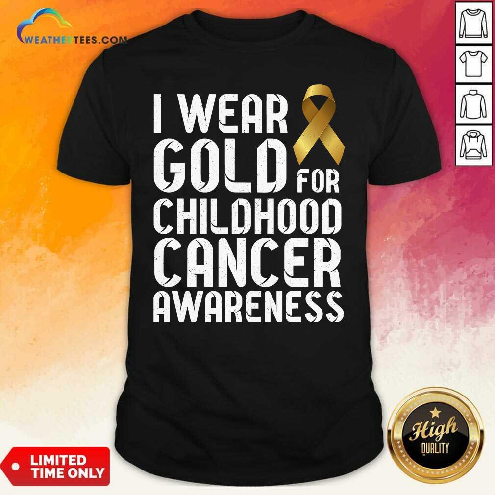 Funny I Wear Gold For Childhood Cancer Awareness Ribbon Gold Shirt