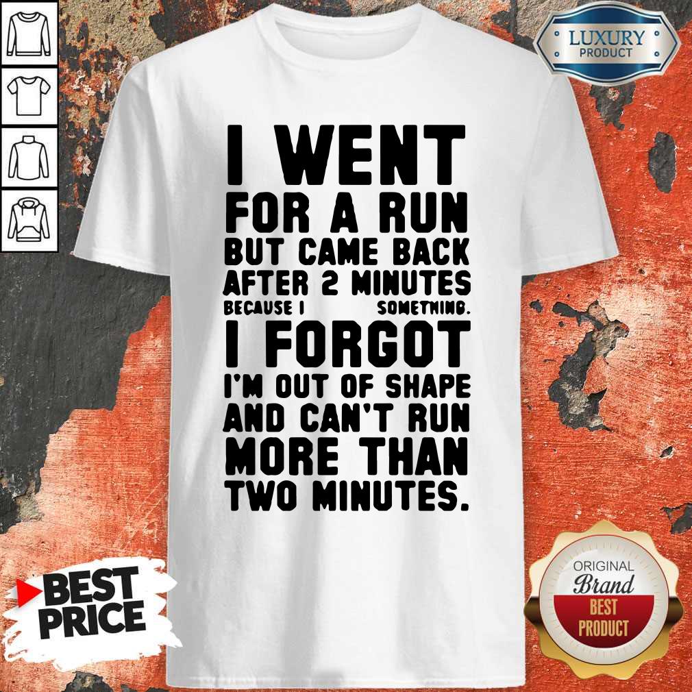 Funny I Went For A Run Shirt