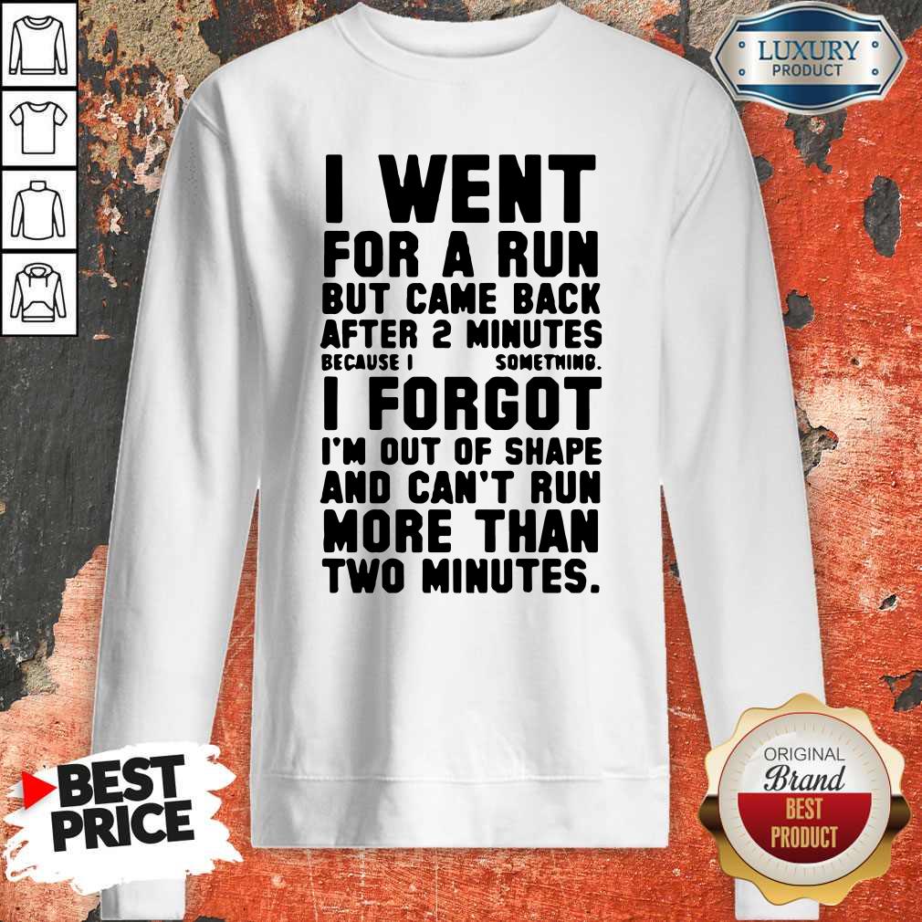 Funny I Went For A Run Shirt