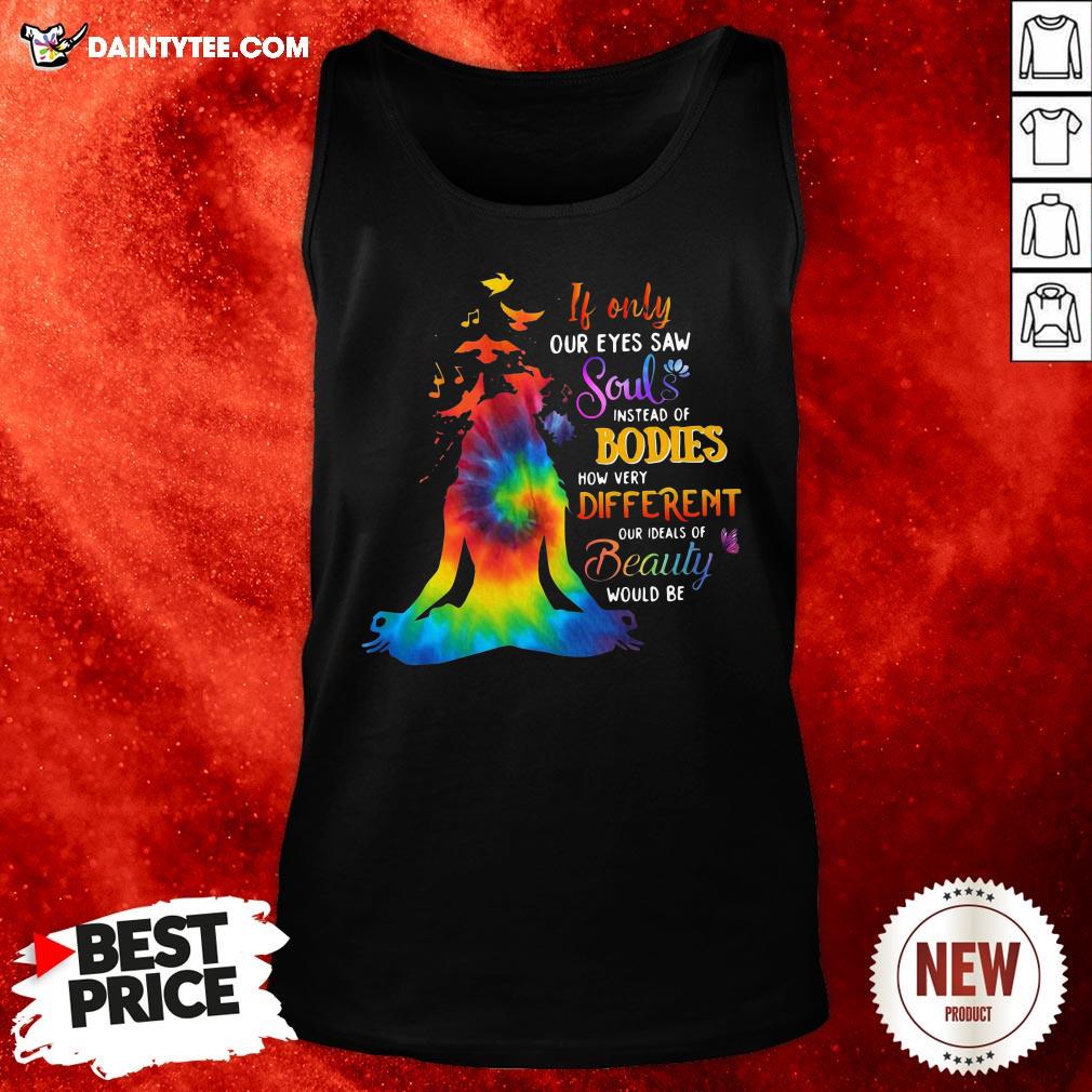 funny-if-only-our-eyes-saw-souls-instead-of-bodies-how-very-different-our-ideals-of-beauty-would-be-tank-top.jpg