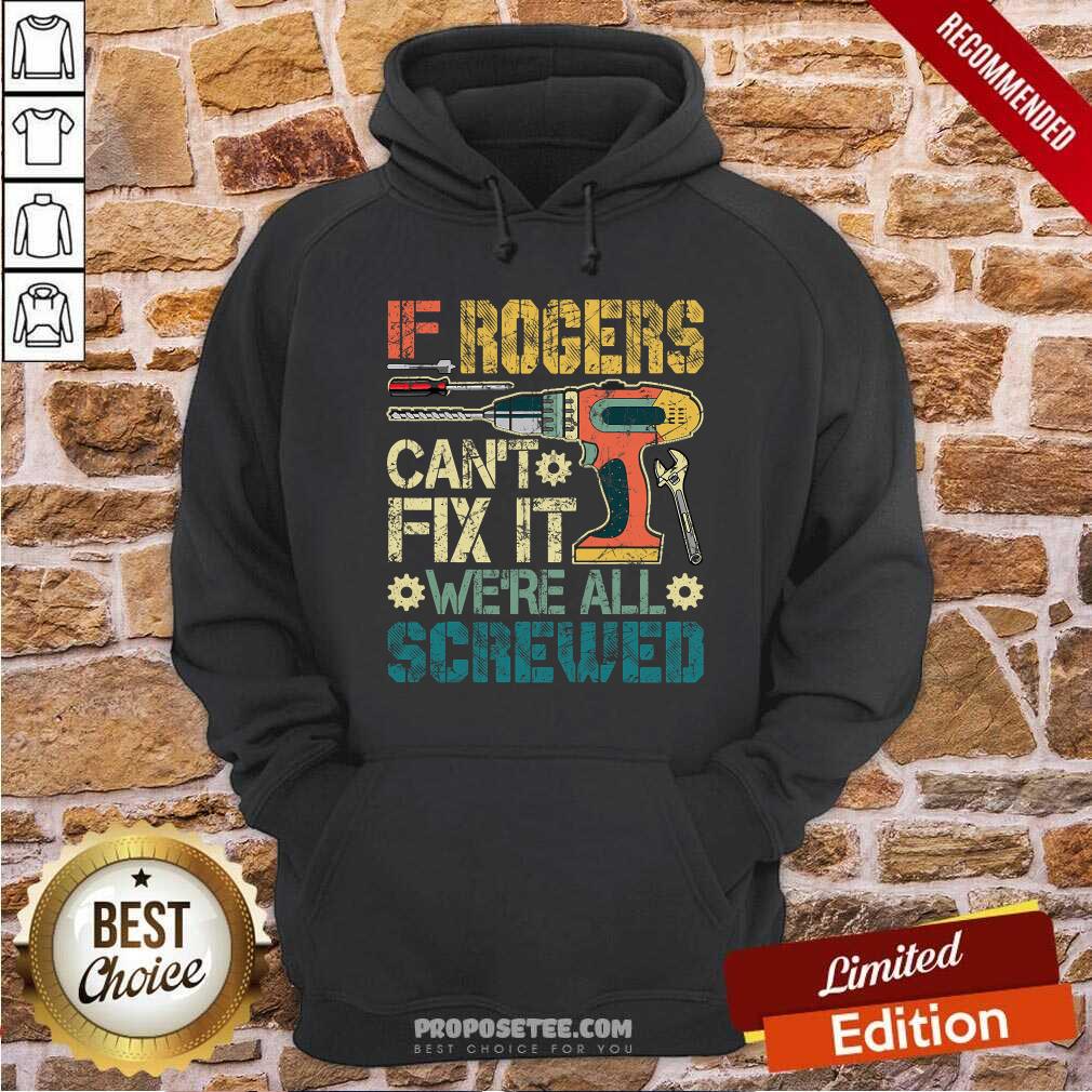 Funny If Rogers Can’t Fix It We’re All Screwed Fathers Vintage Shirt