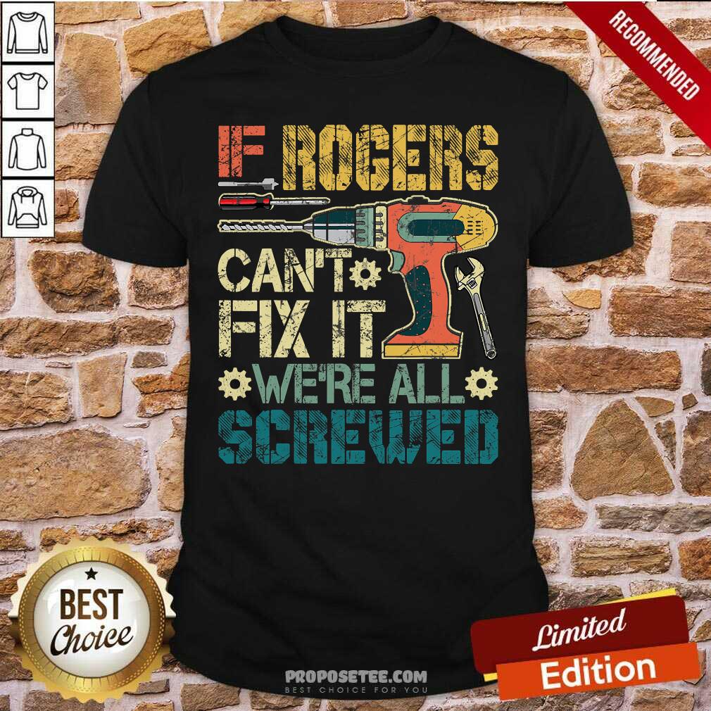 Funny If Rogers Can’t Fix It We’re All Screwed Fathers Vintage Shirt
