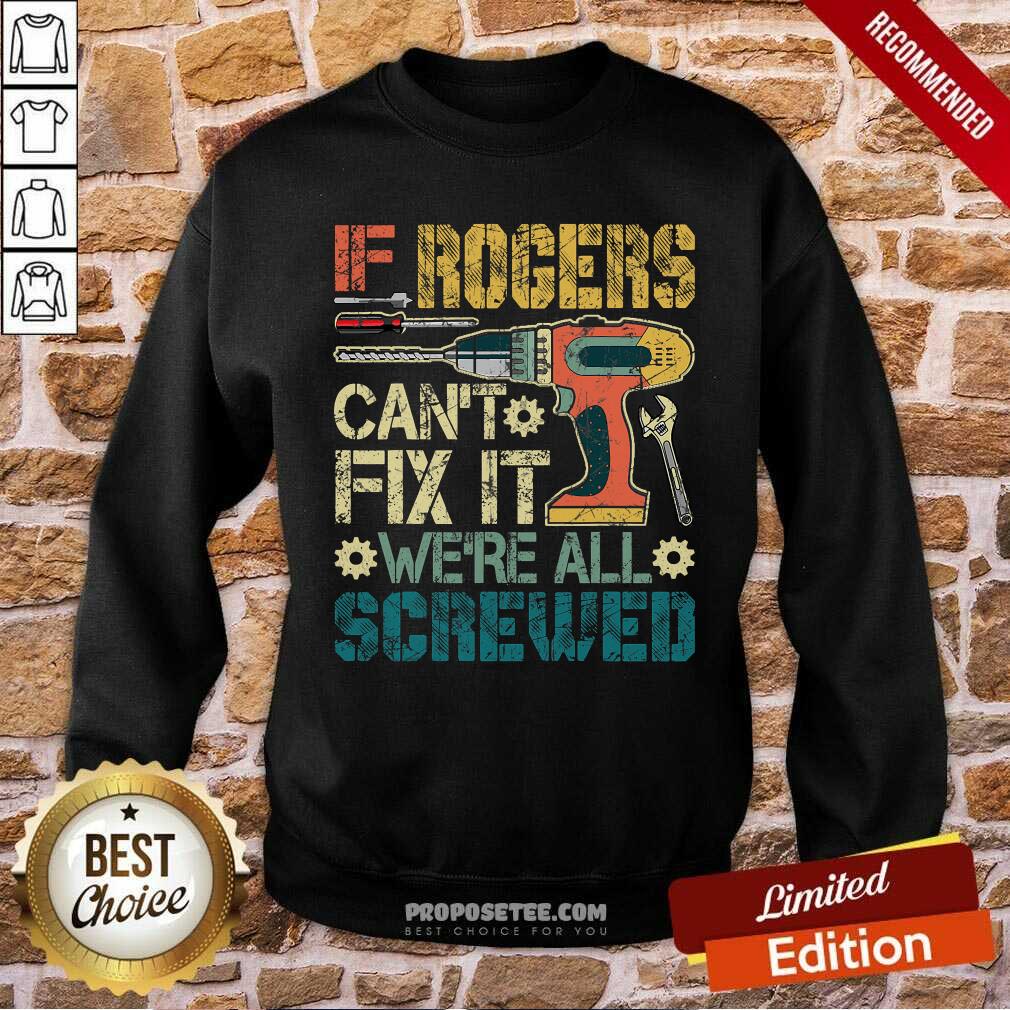 Funny If Rogers Can’t Fix It We’re All Screwed Fathers Vintage Shirt