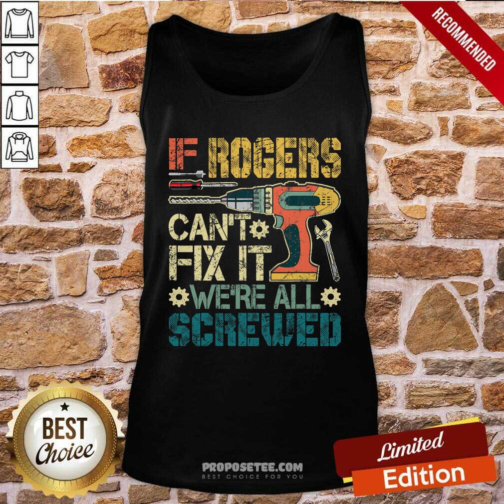 Funny If Rogers Can’t Fix It We’re All Screwed Fathers Vintage Shirt