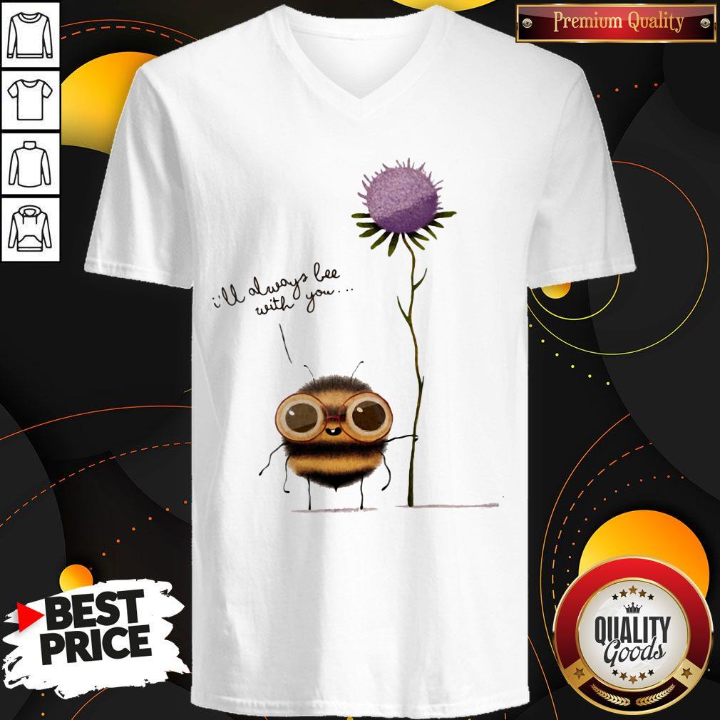 Funny I'll Always Bee With You Flower Shirt