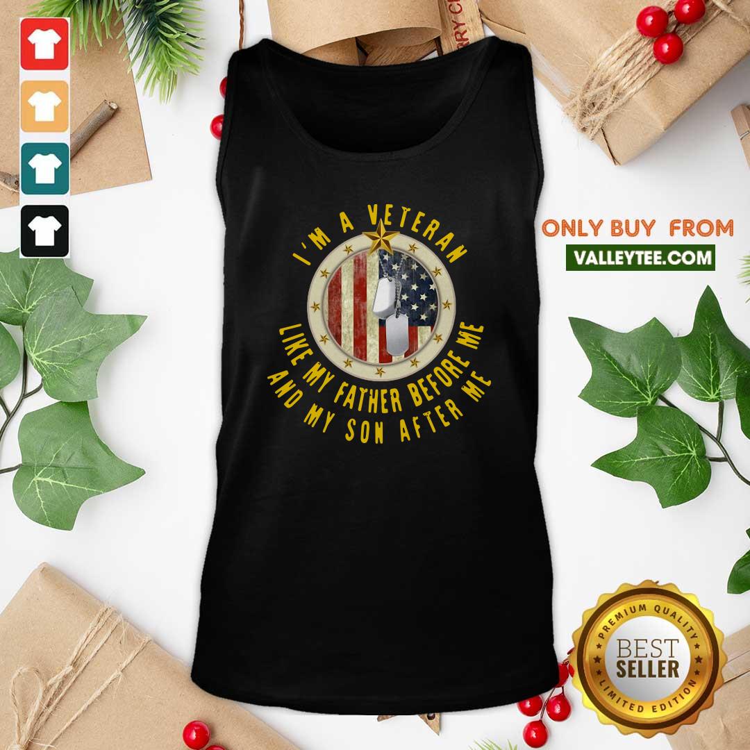Funny I'm A Veteran Like My Father Before Me And My Son After Me Shirt