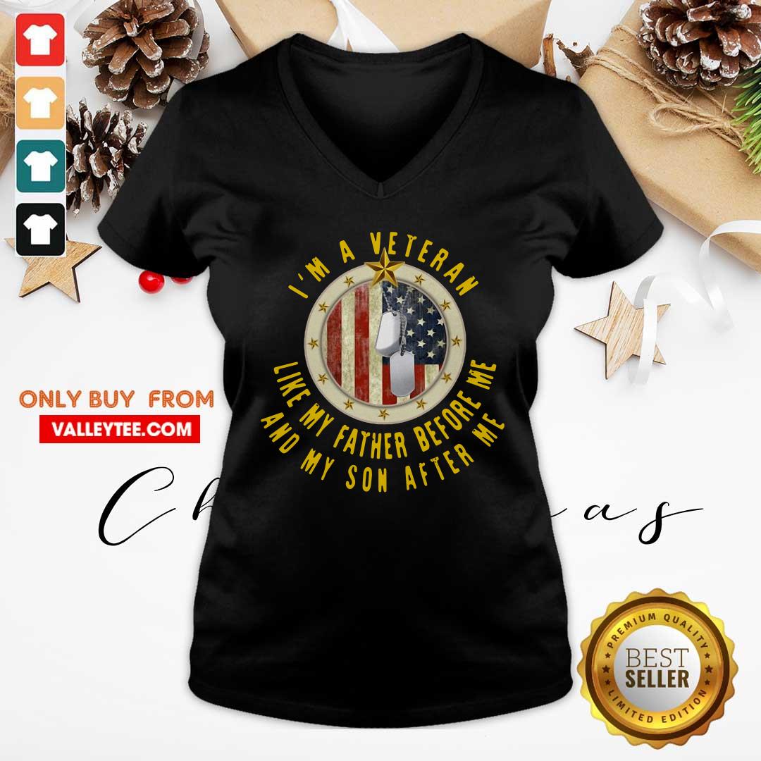 Funny I'm A Veteran Like My Father Before Me And My Son After Me Shirt