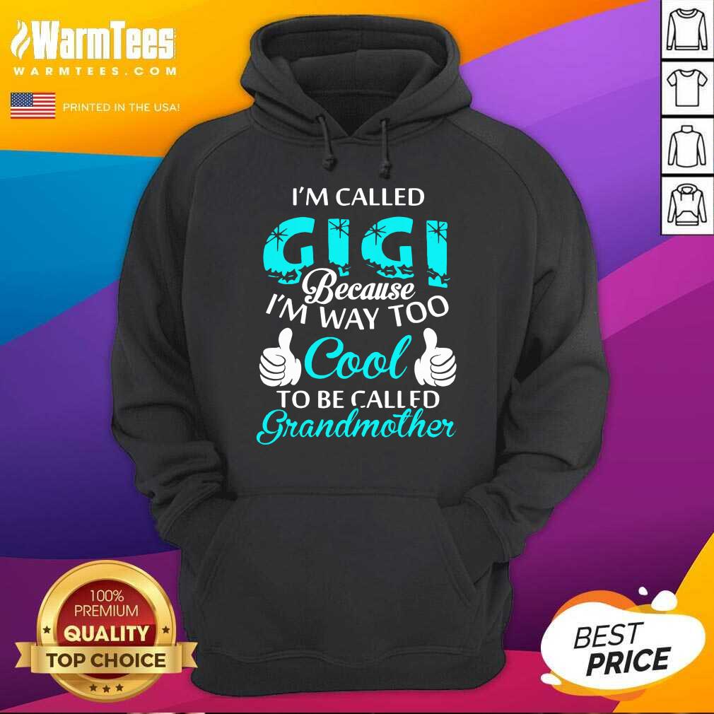 funny-im-called-gigi-because-im-way-too-cool-to-be-called-grandmother-hoodie.jpg