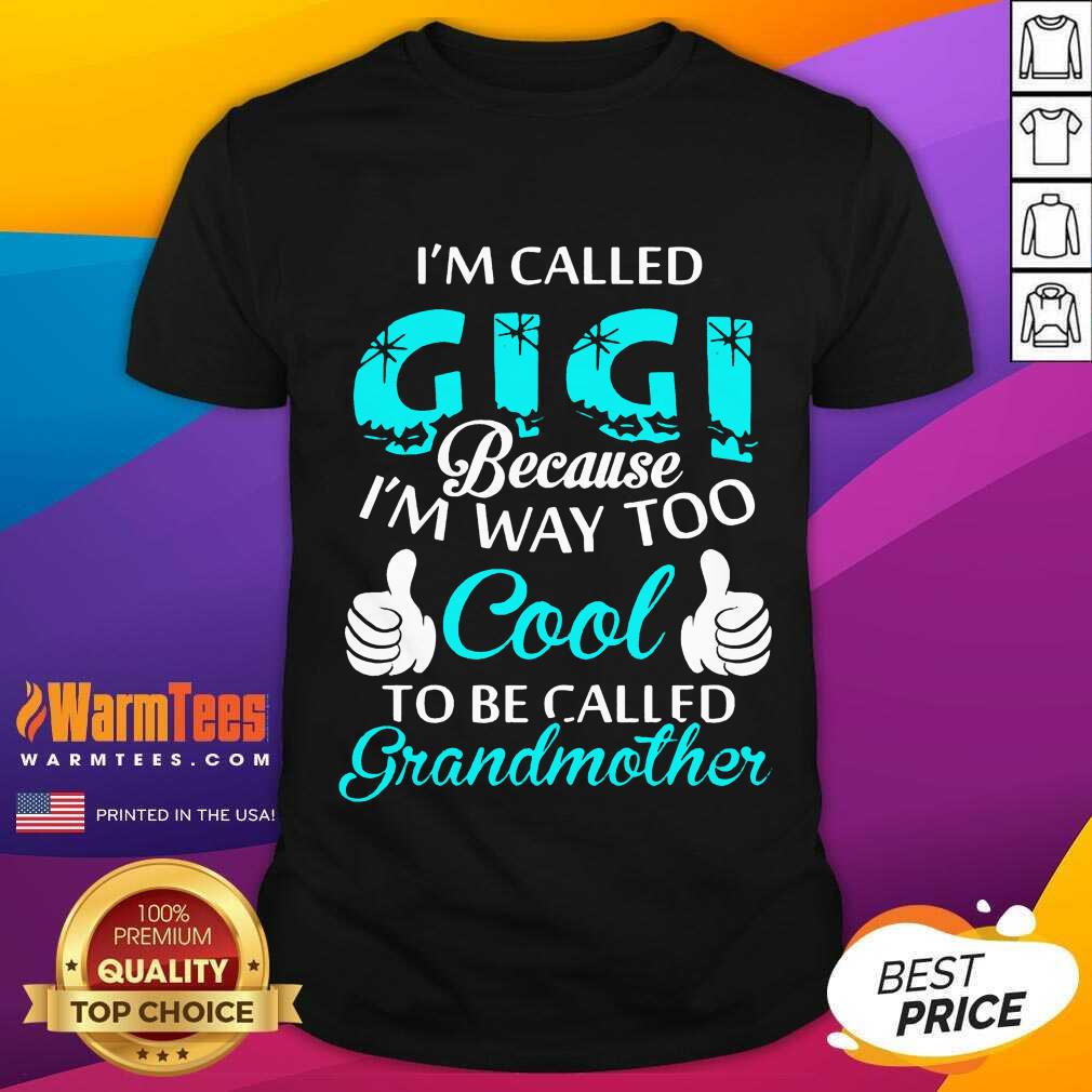 funny-im-called-gigi-because-im-way-too-cool-to-be-called-grandmother-shirt.jpg