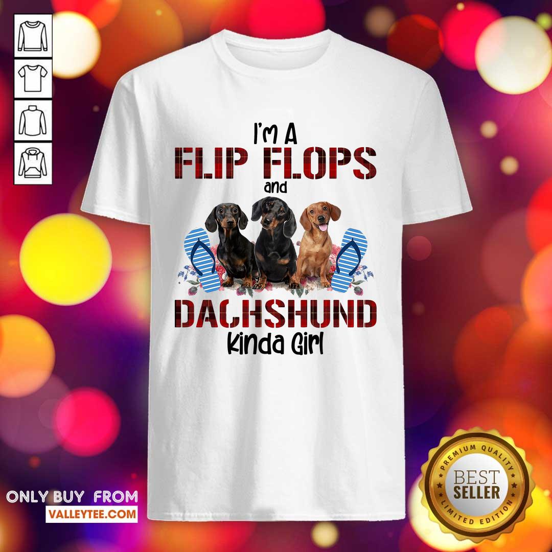 Funny Im Flip Flops And Dachshund Kinda Girl Flower Shirt
