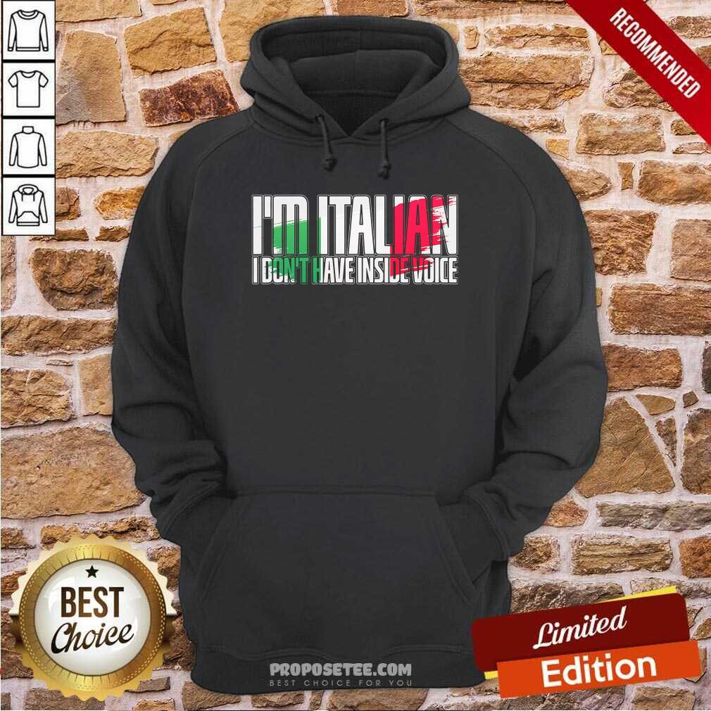 Funny I’m Italian I Don’t Have Inside Voice Shirt