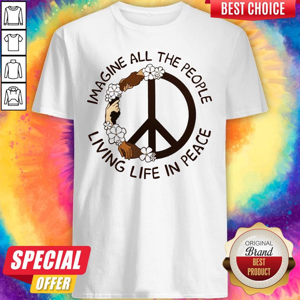 Funny Imagine People Living In Peace Shirt
