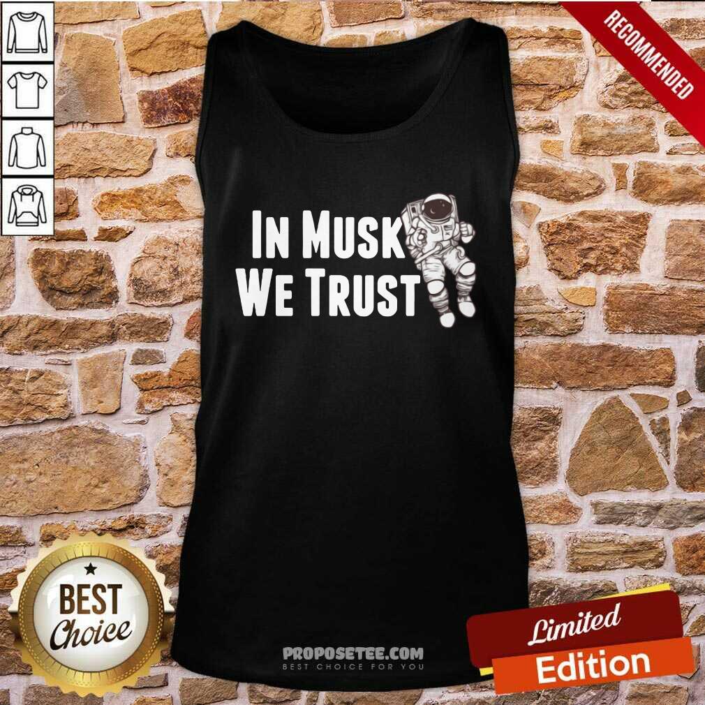 Funny In Musk We Trust Space Shirt