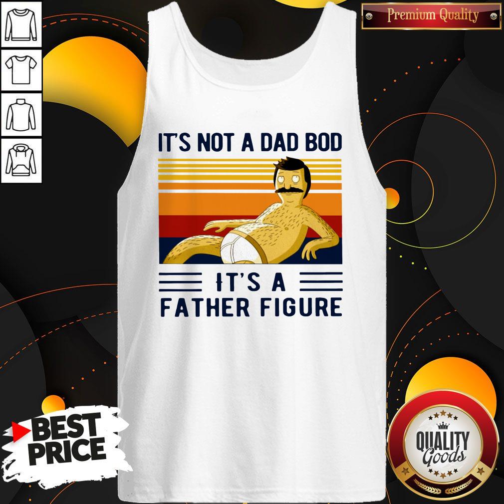 Funny Its Not A Dad Bod Its A Father Figure Vintage Shirt