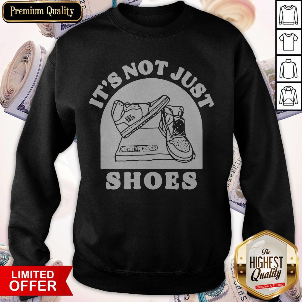 Funny It’s Not Just Shoes Shirt