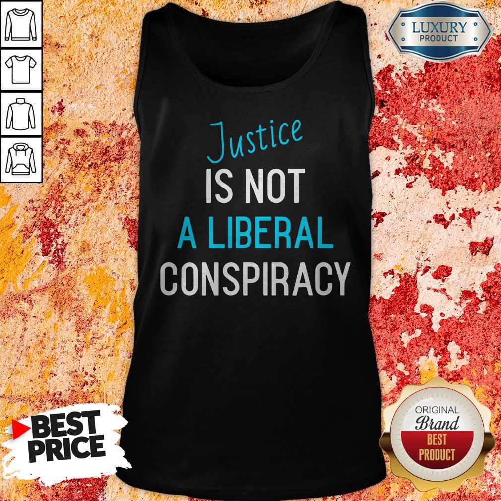 Funny Justice Is Not A Liberal Conspiracy Shirt