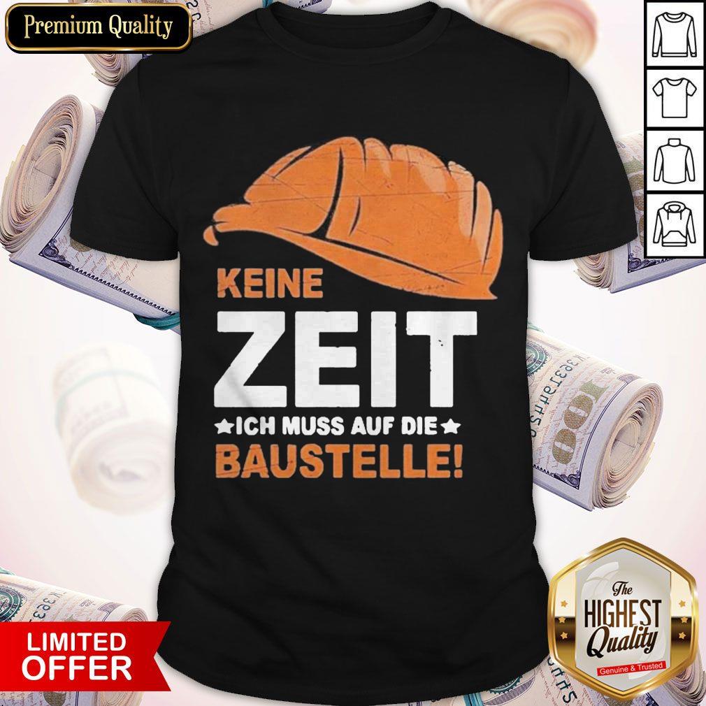 Funny Keine Zeit Ich Muss Auf Die Baustelle Shirt