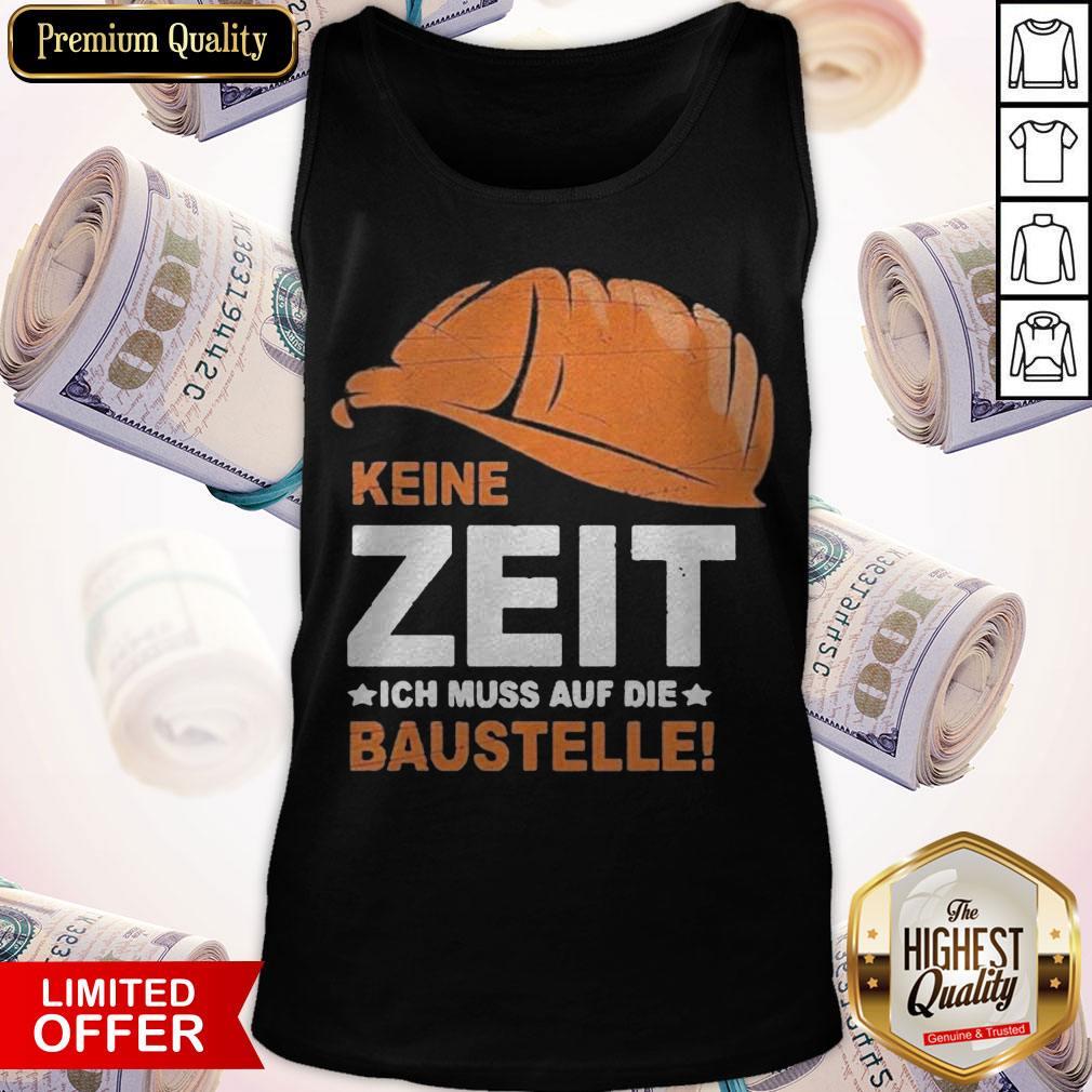 Funny Keine Zeit Ich Muss Auf Die Baustelle Shirt