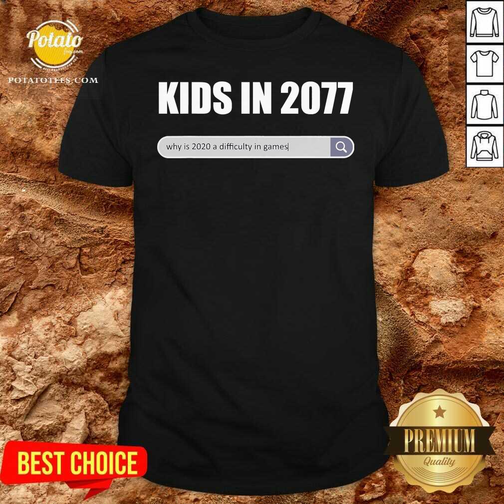 Funny Kids In 2077 Why 2020 Is A Difficulty In Games Gamer Shirt