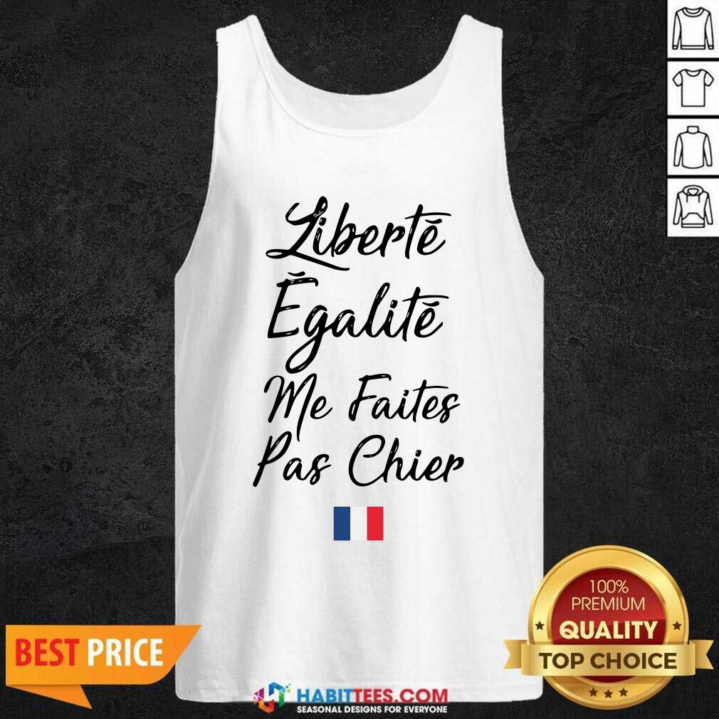 Funny Liberte Egalite Me Faites Pas Chier Shirt