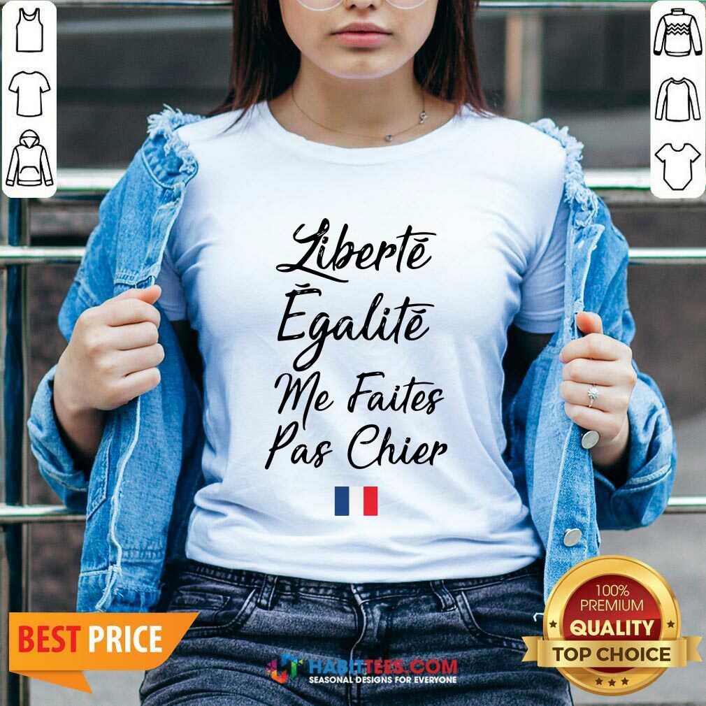 Funny Liberte Egalite Me Faites Pas Chier Shirt