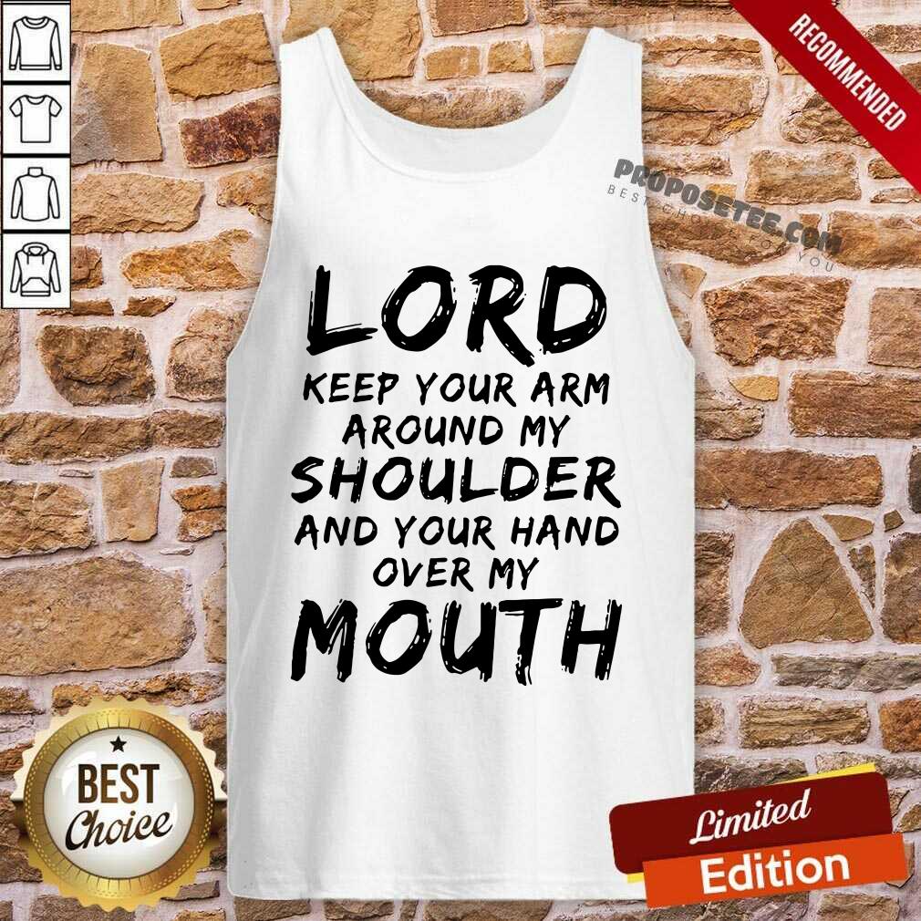 Funny Lord Keep Your Arm Around My Shoulder Shirt