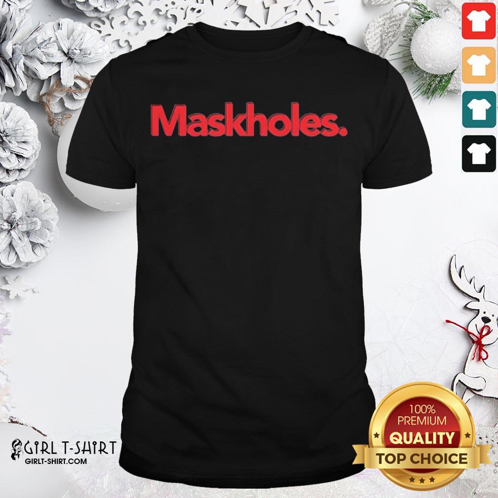 Funny Maskholes Unisex Shirt