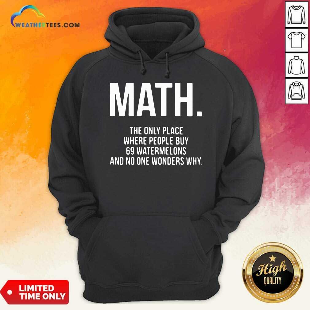 Funny Math The Only Place Where People Buy 69 Watermelons Shirt