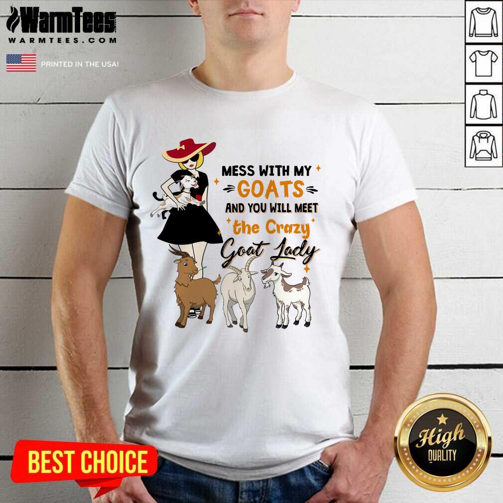 Funny Mess With My Goats The Crazy Goat Lady Shirt