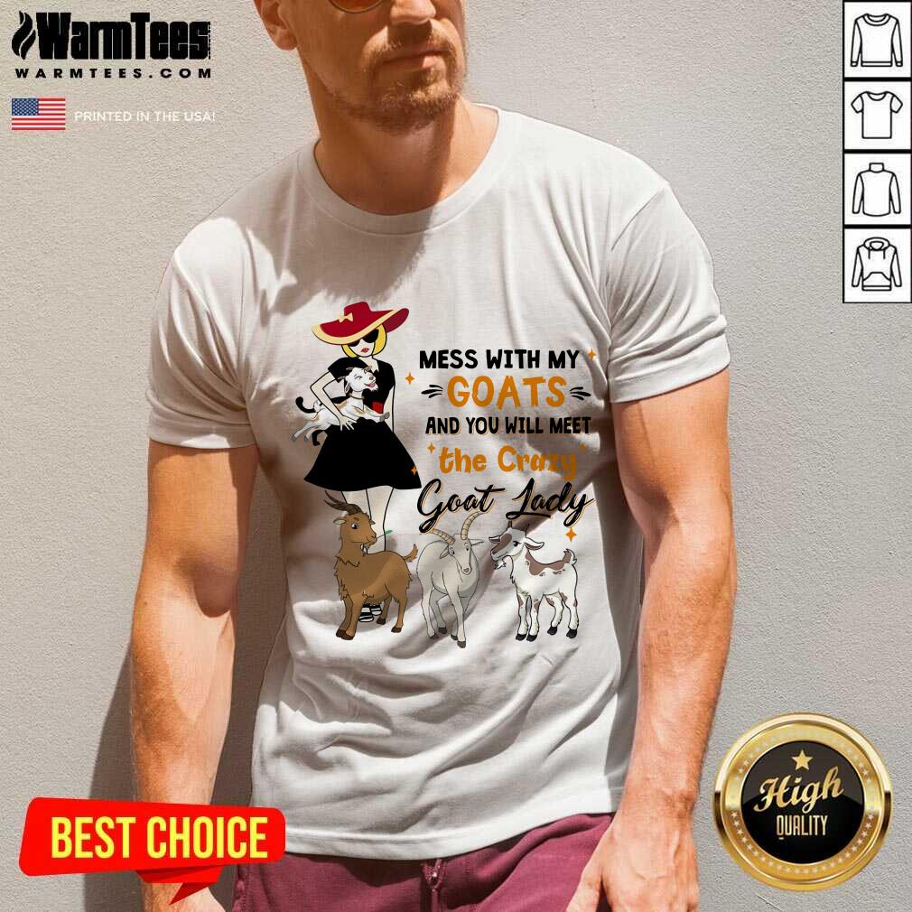 Funny Mess With My Goats The Crazy Goat Lady Shirt