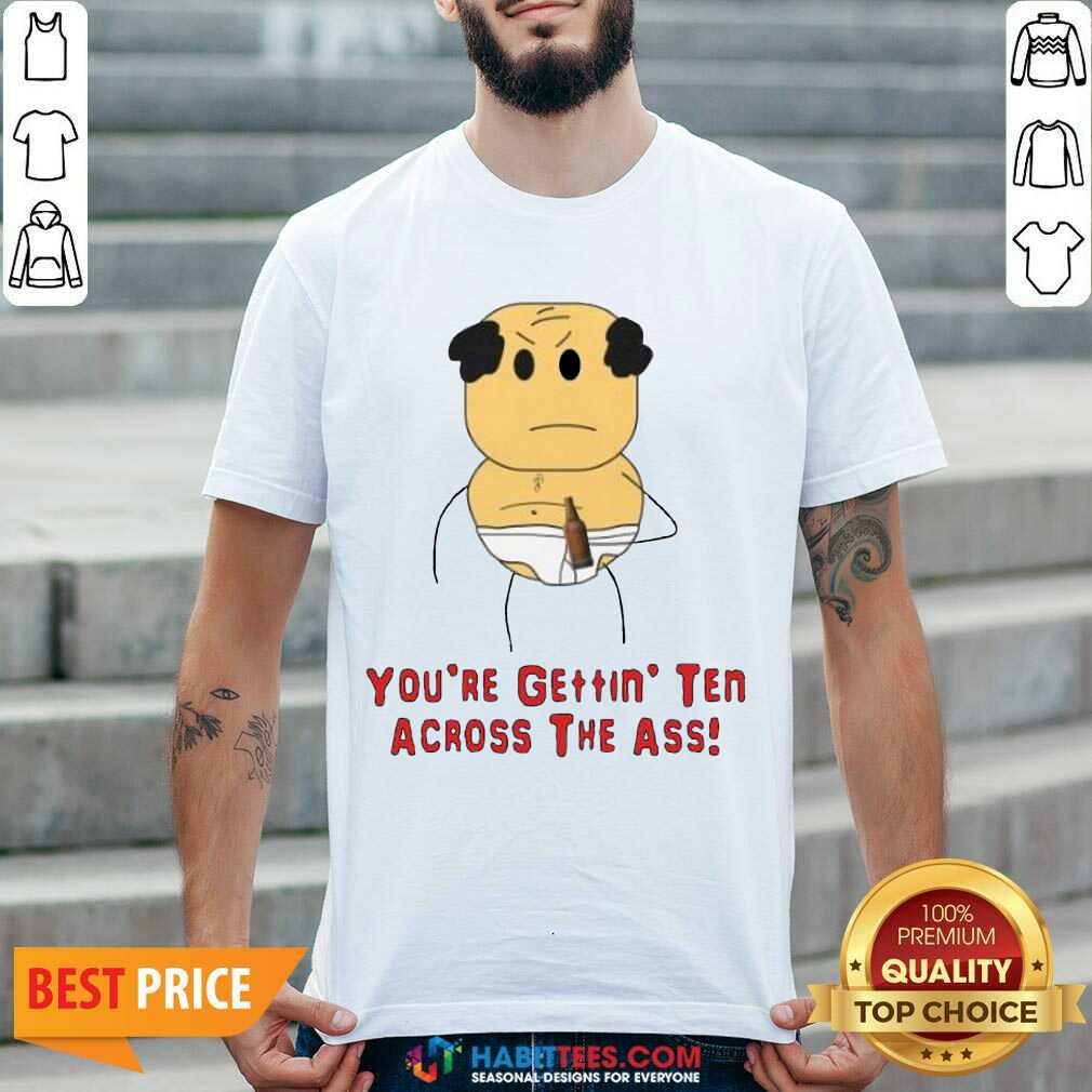 Funny Michaels Stepdad Your Gettin Ten Across Shirt