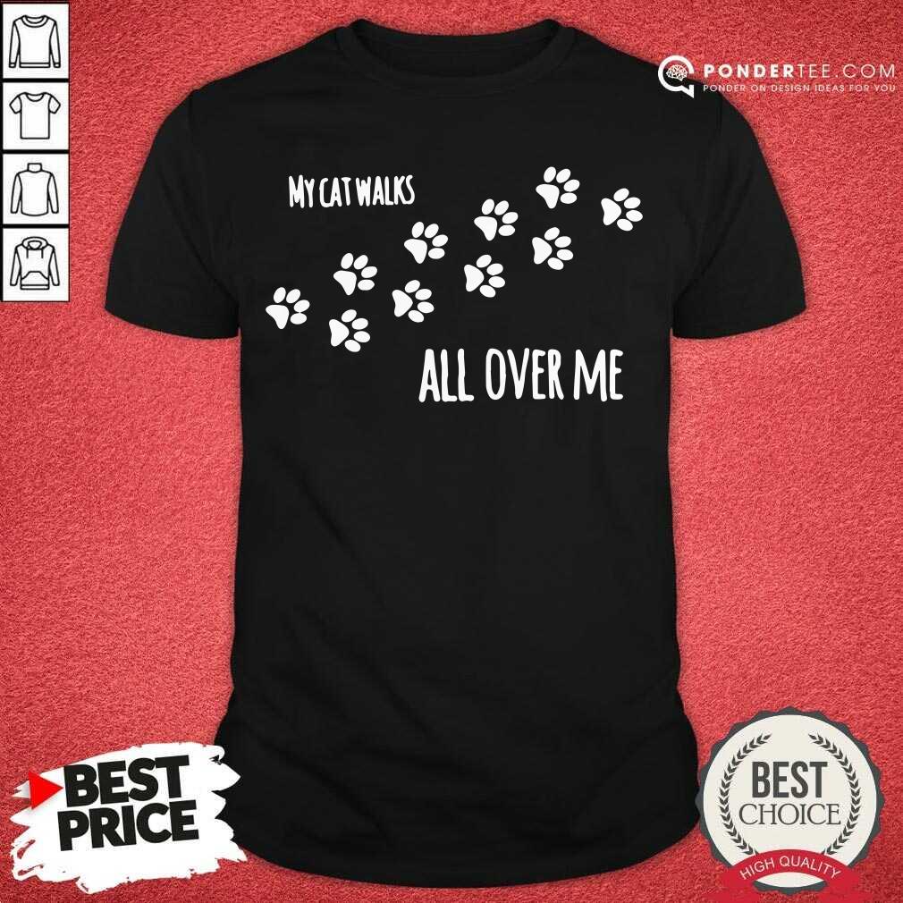 Funny My Cat Walks All Over Me Pet Shirt