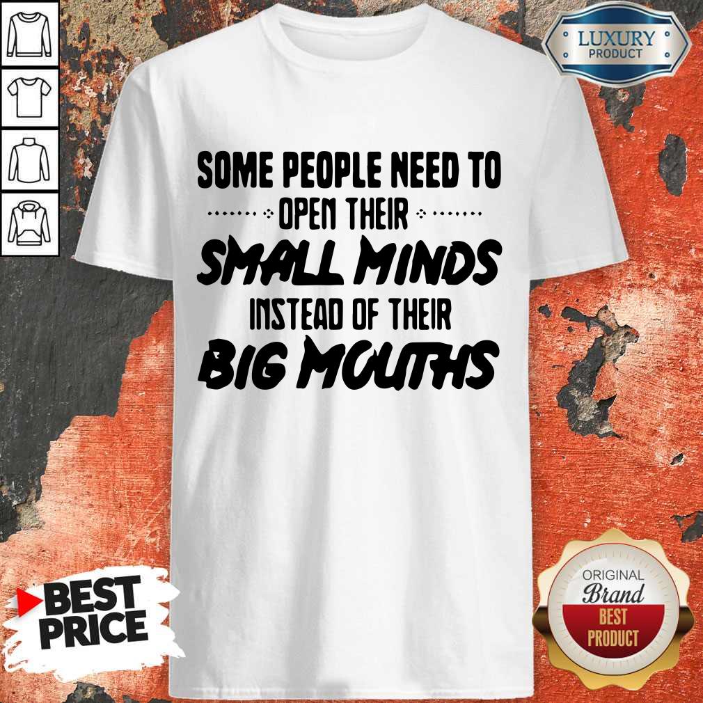 Funny Need To Open Their Small Minds Shirt