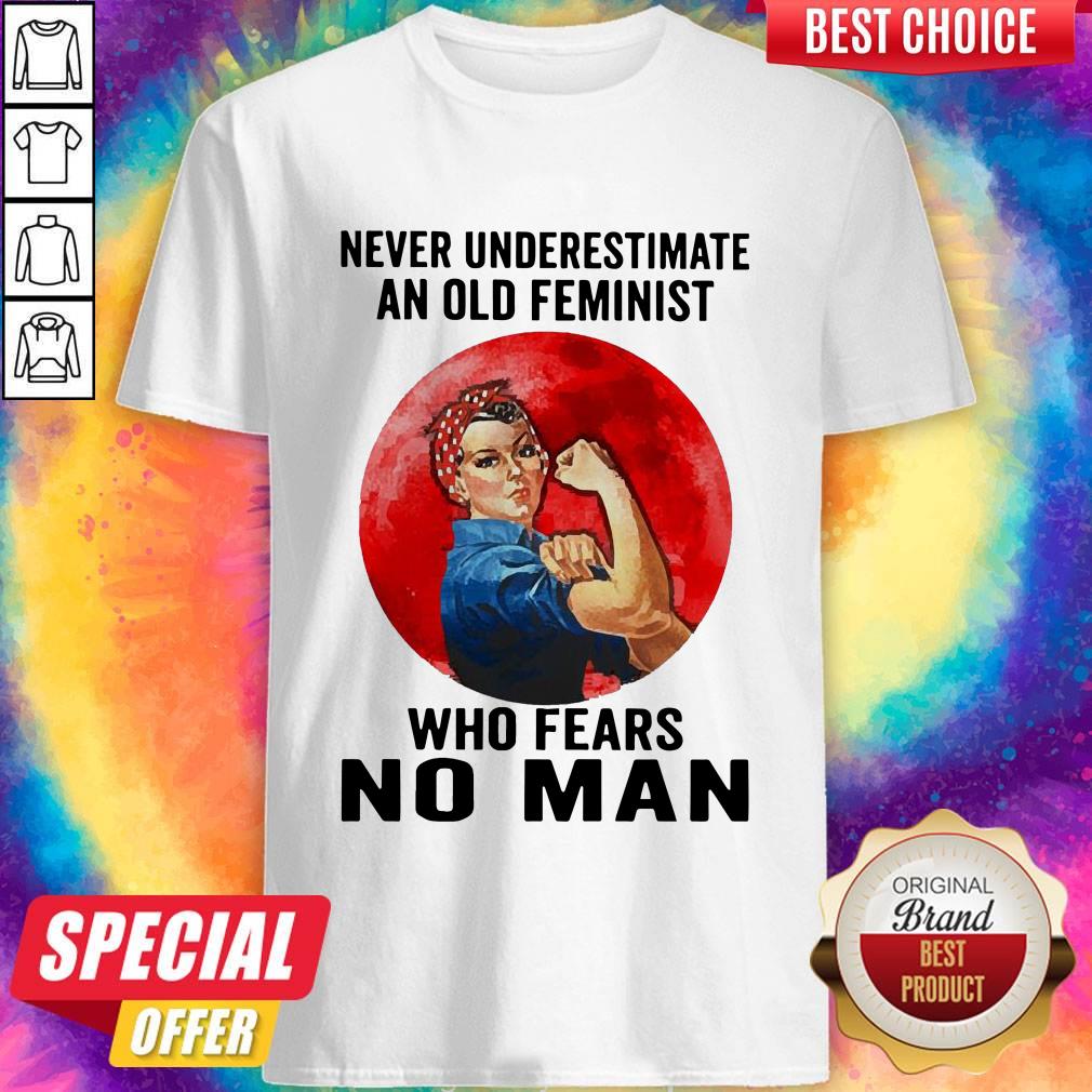 Funny Never Underestimate An Old Feminist Who Fears No Man Shirt