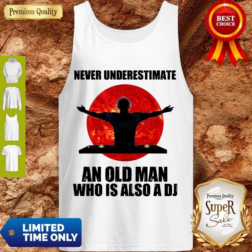 Funny Never Underestimate An Old Man Who Is Also A DJ Sun Shirt