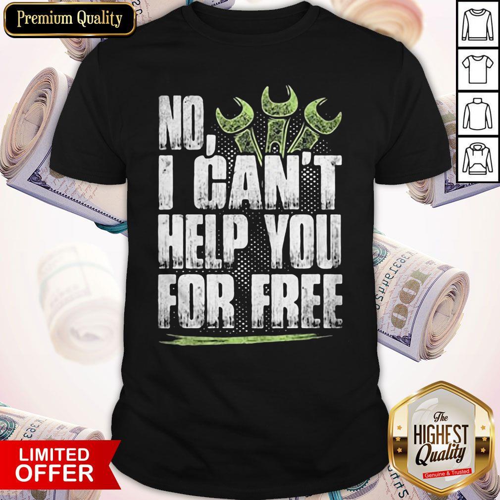 Funny No I Can't Help You For Free Mechanic Shirt