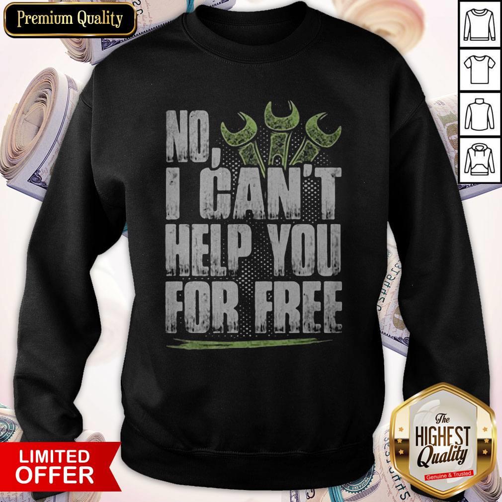 Funny No I Can't Help You For Free Mechanic Shirt