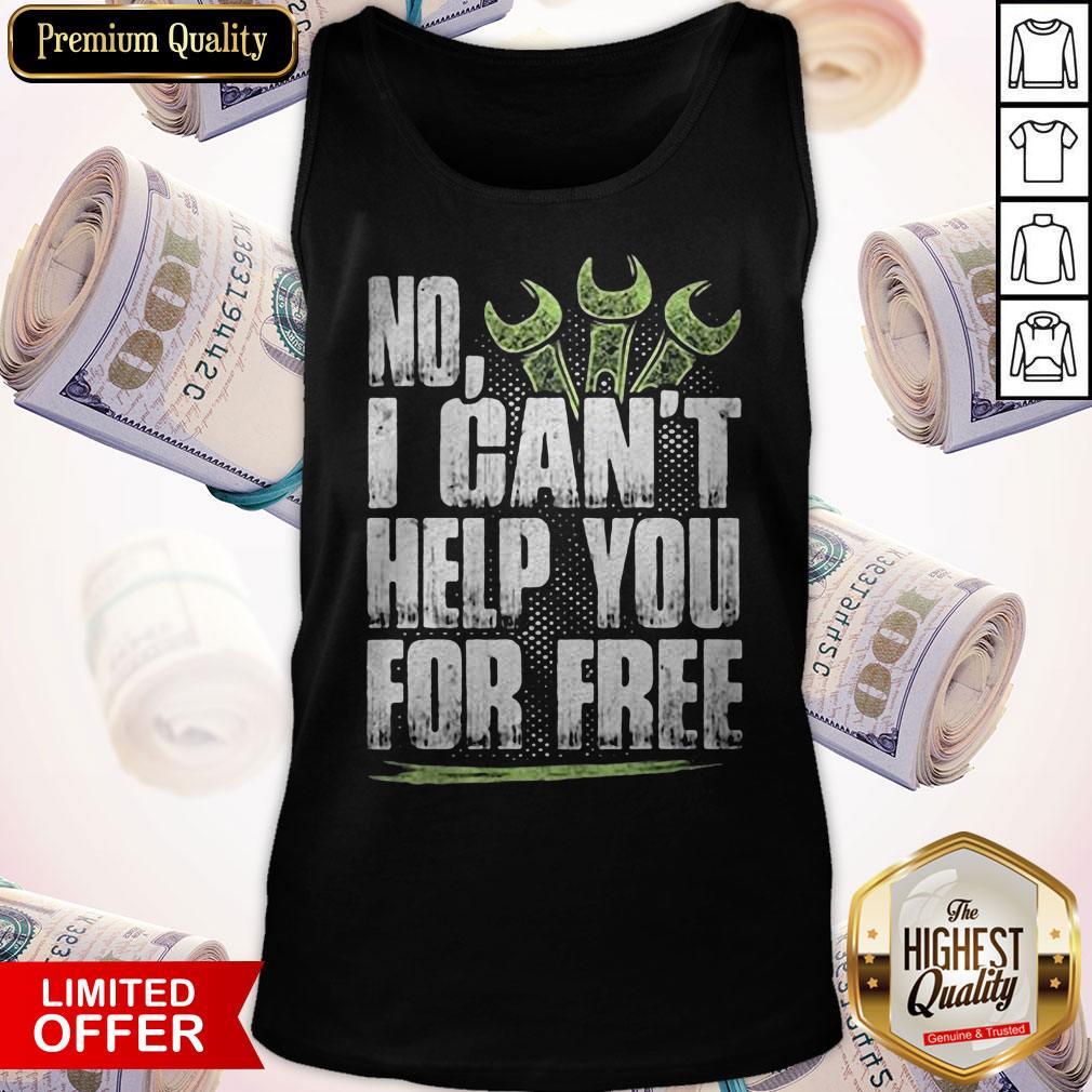 Funny No I Can't Help You For Free Mechanic Shirt