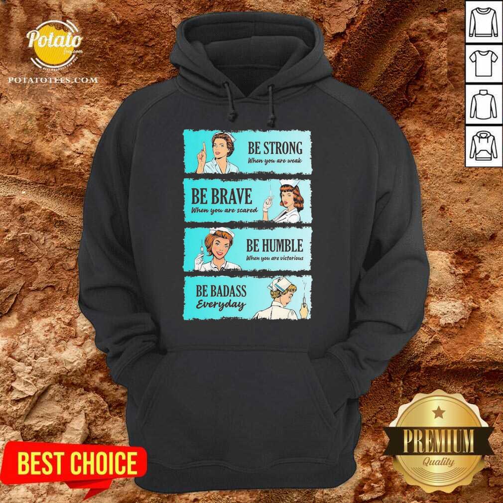 funny-nurse-be-strong-when-you-are-weak-be-brave-when-you-are-scared-be-humble-whehoodie.jpg