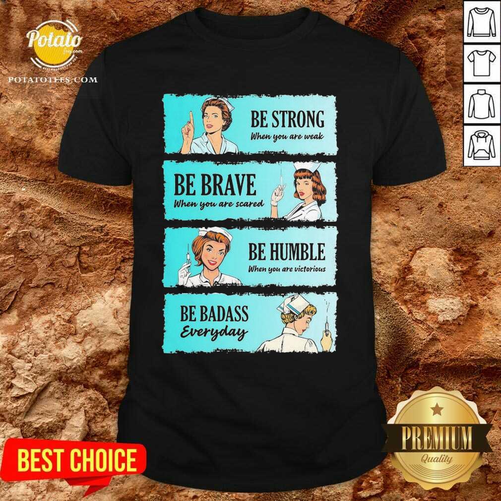 funny-nurse-be-strong-when-you-are-weak-be-brave-when-you-are-scared-be-humble-whenshirt.jpg