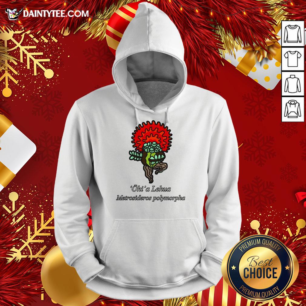 Funny Ohi’a Lehua – Metrosideros Polymorpha Shirt