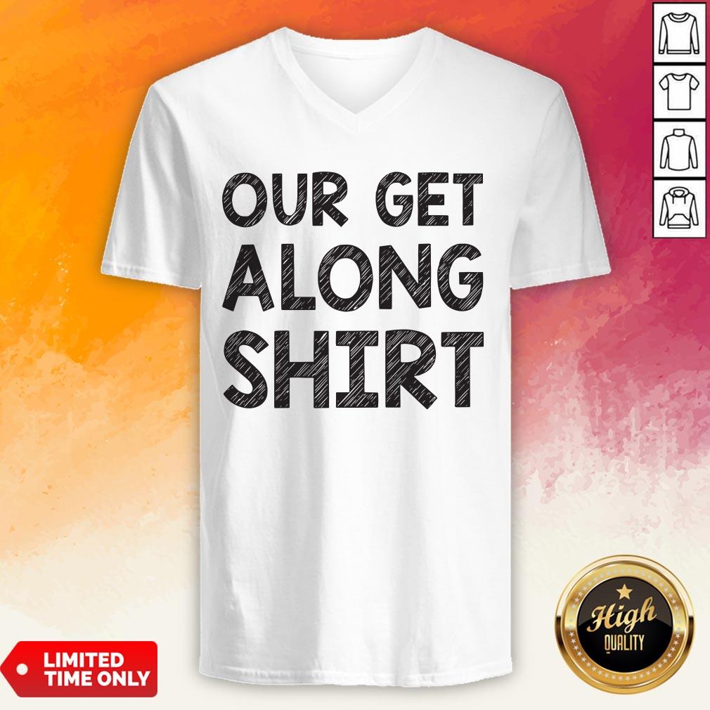 Funny Our Get Along Shirt