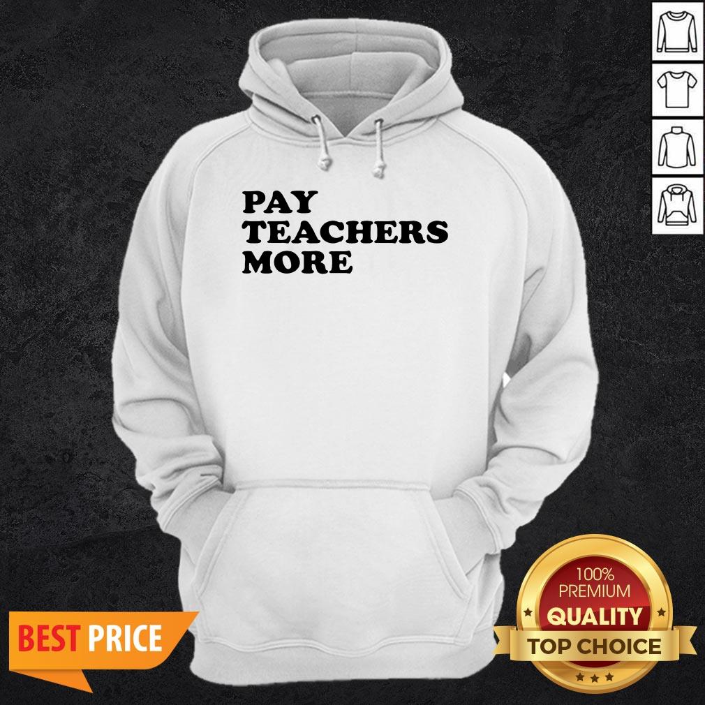 Funny Pay Teachers More Shirt